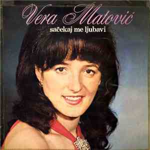 Vera Matović - Sačekaj Me Ljubavi