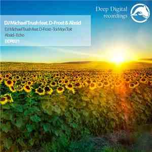 DJ Michael Trush Feat. D-Frost & Absid - Toi Mon Toit / Echo