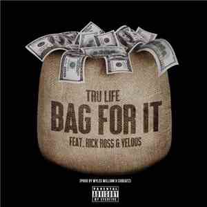 Tru-Life Feat. Rick Ross & Velous - Bag For It