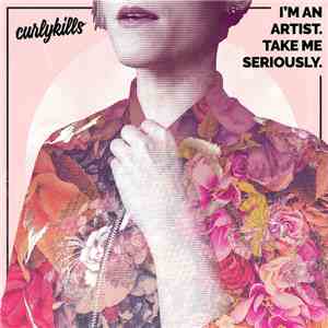 curlykills - I'm An Artist. Take Me Seriously.