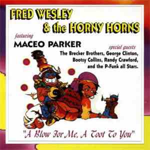 Fred Wesley & The Horny Horns Featuring Maceo Parker - A Blow For Me, A Too ...