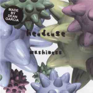 Headcase - Mushiness