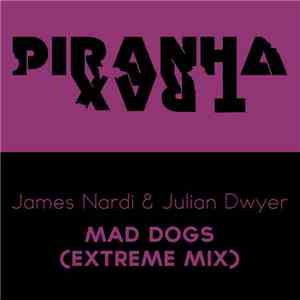 James Nardi & Julian Dwyer - Mad Dogs (Extreme Mix)