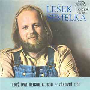Lešek Semelka - Když Dva Nejsou A Jsou ✽ Zánovní Lidi