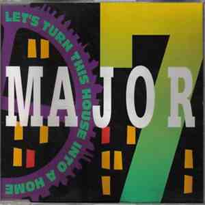 Major 7 - Let's Turn This House Into A Home