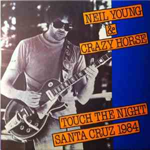 Neil Young & Crazy Horse - Touch The Night - Santa Cruz 1984
