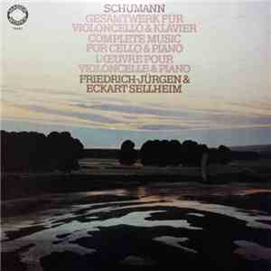 Robert Schumann, Friedrich-Jürgen Sellheim, Eckart Sellheim - Complete Music For Cello & Piano