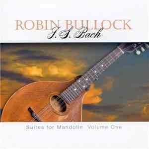 Robin Bullock - J.S. Bach: Cello Suites For Mandolin, Vol. 1