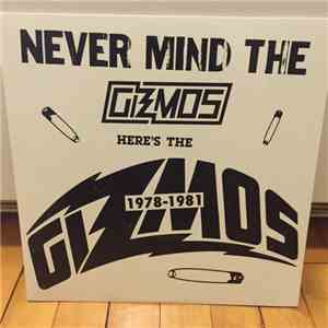 The Gizmos - Never Mind The Gizmos Here's The Gizmos 1978-1981