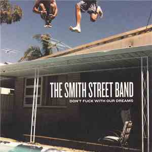 The Smith Street Band - Don't Fuck With Our Dreams