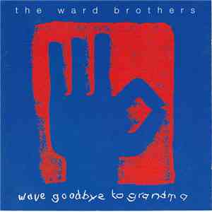 The Ward Brothers - Wave Goodbye To Grandma