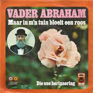 Vader Abraham - Maar In M'n Tuin Bloeit Een Roos