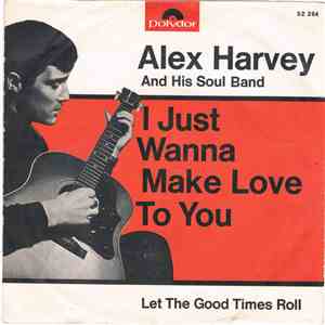 Alex Harvey & His Soul Band - I Just Wanna Make Love To You / Let The Good  ...