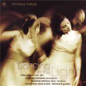 Bernhard Güller, Rivka Golani, Beverley Johnston, Suzanne Lemieux, Symphony Nova Scotia - Dancing In The Light: Music Of Christos Hatzis