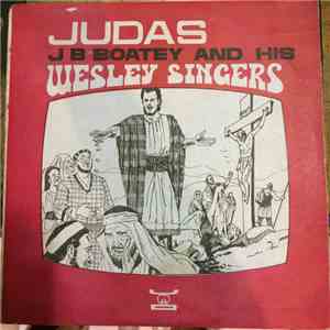 J B Boatey And His Wesley Singers - Judas