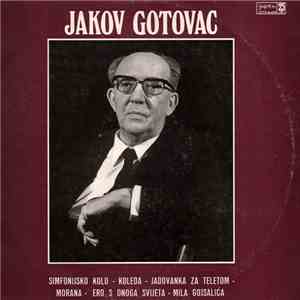 Jakov Gotovac - Simfonijsko Kolo - Koleda - Jadovanka Za Teletom - Morana - ...