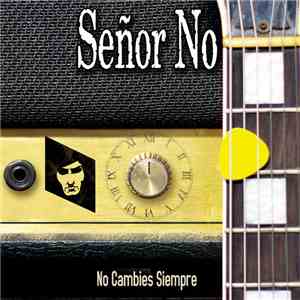 Señor No - No Cambies Siempre