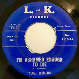 T.K. Hulin - I'm Ashamed Enough To Die