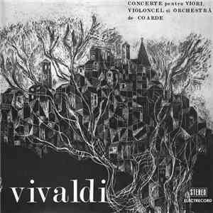 Vivaldi - Concerte Pentru Viori, Violoncel Și Orchestră De Coarde