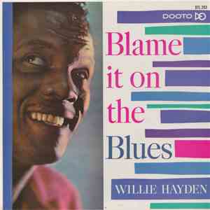 Willie Hayden - Blame It On The Blues