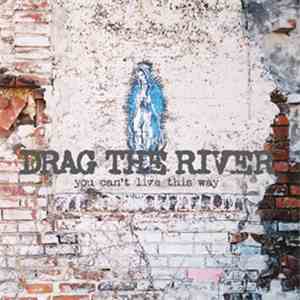 Drag The River - You Can't Live This Way