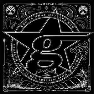 Gameface - Now Is What Matters Now