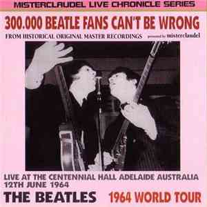 The Beatles - 300,000 Beatles Fans Can't Be Wrong