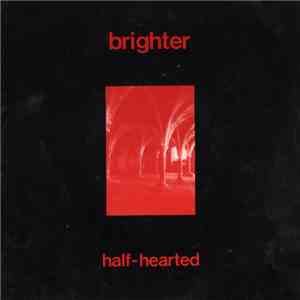 Brighter - Half-Hearted