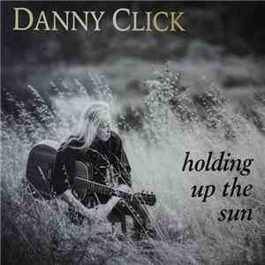 Danny Click - Holding Up The Sun