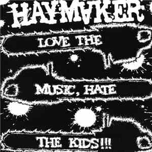 Haymaker - Love The Music, Hate The Kids!!!