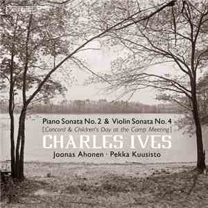 Ives, Joonas Ahonen, Pekka Kuusisto - Piano Sonata No.2 / Violin Sonata No. ...