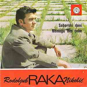 Rodoljub Raka Nikolić - Saborski Dani / Ne Mogu Bez Tebe