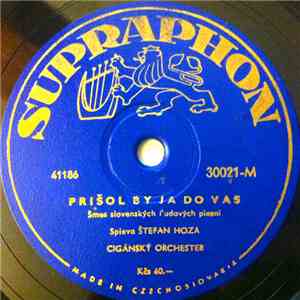 Štefan Hoza - Prišol By Ja Do Vas / Ej, Nepi Koňu Vodu