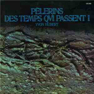 Yvon Hubert - Pèlerins Des Temps Qui Passent 1