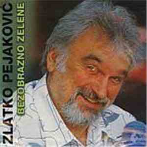 Zlatko Pejaković - Bezobrazno Zelene