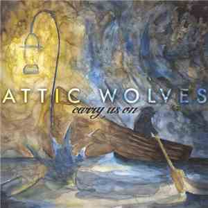 Attic Wolves - Carry Us On