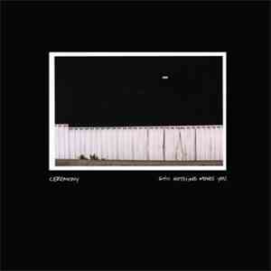 Ceremony  - Still Nothing Moves You