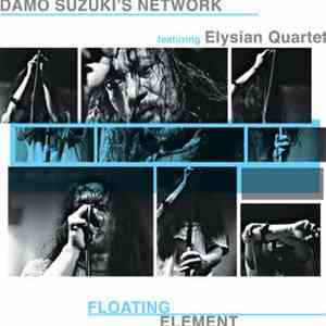 Damo Suzuki's Network featuring The Elysian Quartet - Floating Element