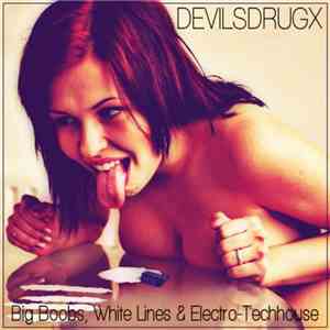 Devilsdrugx - Big Boobs, White Lines & Electro-Techhouse