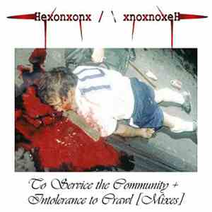 Hexonxonx - To Service The Community + Intolerance To Crawl [Mixes]