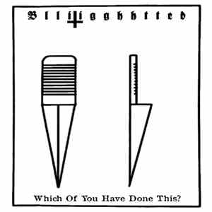 Blliigghhtted - Which Of You Have Done This?