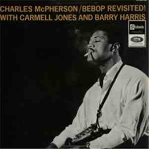 Charles McPherson With Carmell Jones And Barry Harris - Bebop Revisited!