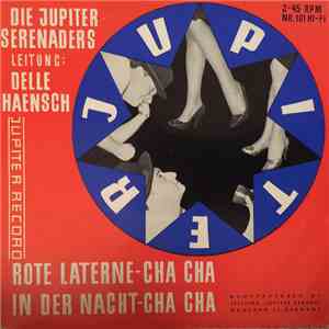Die Jupiter Serenaders, Delle Haensch - Rote Laterne-Cha-Cha / In Der Nacht-Cha-Cha