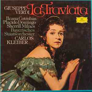 Giuseppe Verdi – Carlos Kleiber, Ileana Cotrubas, Placido Domingo, Sherrill Milnes, Bayerisches Staatsorchester - La Traviata