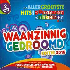 Kinderen voor Kinderen - Waanzinnig Gedroomd (Editie 2016) - De Allergrootste Hits Van Kinderen Voor Kinderen