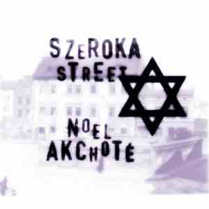 Noël Akchoté - Szeroka Street (Complete Sessions: Klezmer, Yiddish And Chas ...