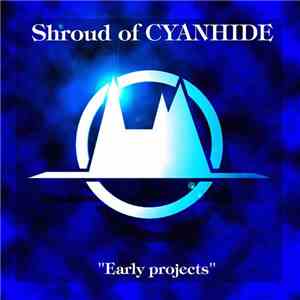 Shroud Of Cyan Hide - Early projects