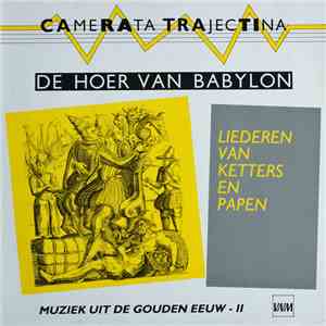 Camerata Trajectina - De Hoer Van Babyon - Liederen Van Ketters En Papen