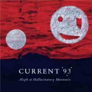 Current 93 - Aleph At Hallucinatory Mountain