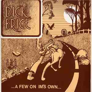Dick Brice - ....A Few On Im's Own.....